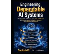 Engineering Dependable AI Systems: The Complete Reference from Data and Models to Prompts, Agents, Reliability, Security, and Enterprise Production (Technology Blueprint Series)