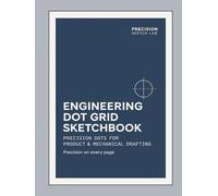 Engineering Dot Grid Sketchbook: Precision Dots for Product & Mechanical Drafting: A Large-Format Engineering Sketch Pad for Structured Ideas & Precise Drawings