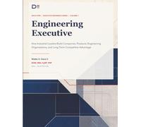 Engineering Executive | Volume 1: How Industrial Leaders Build Companies, Products, Engineering Organizations, and Long-Term Competitive Advantage (Executive Engineering)