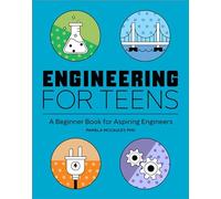 Engineering for Teens: A Beginner’s Book for Aspiring Engineers