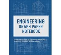 Engineering Graph Paper Notebook: Quad Ruled Grid Paper for Engineering, Mathematics, Architecture, Drafting & Technical Drawing: Quad Ruled Grid ... Architecture, Drafting & Technical Drawing