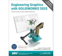 Engineering Graphics with SOLIDWORKS 2025: A Step-by-Step Project Based Approach