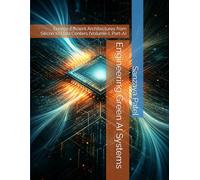 Engineering Green AI Systems: Energy-Efficient Architectures from Silicon to Data Centers: (Volume-I, Part-A) (The GreenOps Trilogy)