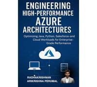 Engineering High-Performance Azure Architectures: Optimizing Java, Python, Salesforce, and Cloud Workloads for Enterprise-Grade Performance