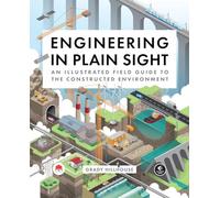 Engineering in Plain Sight: An Illustrated Field Guide to the Constructed Environment