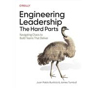 Engineering Leadership: The Hard Parts: Navigating Chaos to Build Teams That Deliver