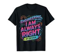 Engineering Major I Am Always Right by Design Camiseta