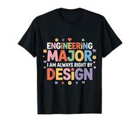 Engineering Major I Am Always Right by Design - Camiseta