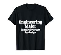 Engineering Major I Am Always Right by Design |- Camiseta