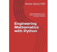 Engineering Mathematics with Python: A Practical Workbook for Linear Algebra, Differential Equations, and Laplace Transforms (math, python, finance question banks)