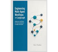 Engineering Multi-Agent Workflows with LangGraph: Architectures and Patterns for Production Deployment in Complex LLM Systems (The Professional AI Agent Systems Engineering Series)