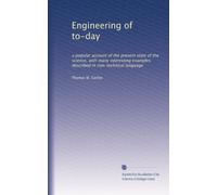 Engineering of to-day: a popular account of the present state of the science, with many interesting examples described in non-technical language