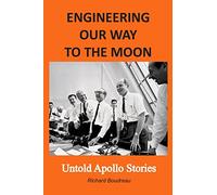 ENGINEERING OUR WAY TO THE MOON: Untold Apollo Stories
