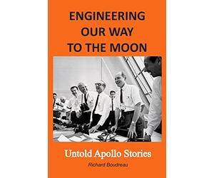 ENGINEERING OUR WAY TO THE MOON: Untold Apollo Stories