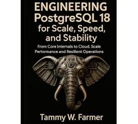 Engineering PostgreSQL 18 for Scale, Speed, and Stability: From Core Internals to Cloud-Scale Performance and Resilient Operations: 3 (Advanced Engineering Methods and Reference)