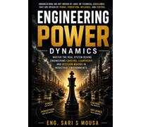 Engineering Power Dynamics: Master the Real System Behind Engineering Careers, Leadership, and Decision-Making in Industrial Organizations