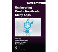 Engineering Production-Grade Shiny Apps: A Workflow (Chapman & Hall/CRC The R Series)