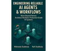Engineering Reliable AI Agents & Workflows: Move Beyond Demos: Architect Resilient, Production-Grade AI Systems