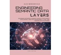 Engineering Semantic Data Layers: Designing Enterprise Semantic Models for Business Intelligence, Analytics Engineering, AI, RAG, and Modern Data Platforms
