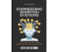 Engineering Smarter Systems: ML Pipelines for Software Developers