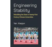 Engineering Stability: Rebuilding the State in Twenty-First Century Chinese Universities (China Understandings Today)