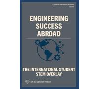 Engineering Success Abroad: The International Student STEM Overlay (The International Student Playbook Series)