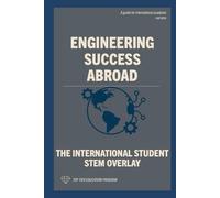 Engineering Success Abroad: The International Student STEM Overlay (The International Student Playbook Series)