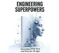 Engineering Superpowers: Interesting STEM Trivia and Facts for All Ages