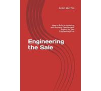 Engineering the Sale: How to Build a Marketing and Business Development Engine for Your Engineering Firm