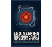 ENGINEERING THERMODYNAMICS AND ENERGY SYSTEMS: Energy Conversion Heat Engines Refrigeration Power Cycles Thermal Systems and Efficiency Optimization