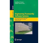 Engineering Trustworthy Software Systems: 7th International School, SETSS 2025, Beijing, China, May 17-23, 2025, Tutorial Lectures: 16481 (Lecture Notes in Computer Science, 16481)