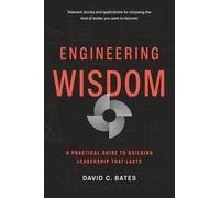 Engineering Wisdom: A Practical Guide To Building Leadership That Lasts