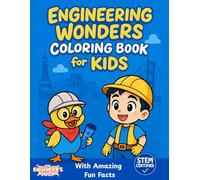 Engineering Wonders Coloring Book for Kids: Fun and Simple STEM Coloring Pages Featuring Famous Engineering Feats Around the World, Plus Awesome Facts with The Engineer’s Duck for Screen-Free Learning