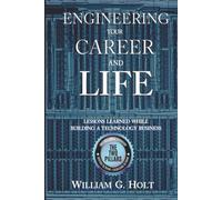 Engineering Your Career and Life: Lessons Learned While Building a Technology Business