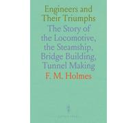 Engineers and Their Triumphs: The Story of the Locomotive, the Steamship, Bridge Building, Tunnel Making
