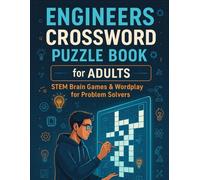 Engineers Crossword Puzzle Book for Adults: STEM Brain Games & Wordplay for Problem Solvers: Fun Engineering-Themed Crossword Puzzles to Sharpen Logic, Boost Vocabulary & Explore Scientific Concepts