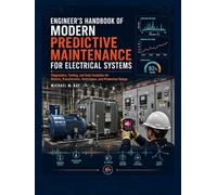 Engineer's Handbook Of Modern Predictive Maintenance For Electrical Systems: Diagnostics, Testing, and Data Analytics for Motors, Transformers, Switchgear, and Protective Relays.