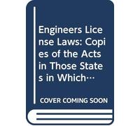Engineers License Laws: Copies of the Acts in Those States in Which All-Inclusive License Laws for Professional Engineers Have Been Enacted. February, 1922.