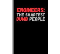 Engineers: The Smartest Dumb People: Gag Gift Notebook Journal For Coworkers, Friends & Family 6x9 Blank Lined Notebook, 120 Pages For the Office, Funny Sarcastic Notebook For Work