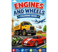 Engines and Wheels Coloring Book for Kids: Amazing Cars, Trucks, Motorcycles, Airplanes and Construction Vehicles for Boys and Girls Ages 3-6