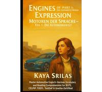 Engines of Expression - Part 1: The Automotive World / Motoren der Sprache - Teil 1: Die Automobilwelt: Master Automotive English-German Vocabulary ... ) Vocabulary & Reading Comprehension)