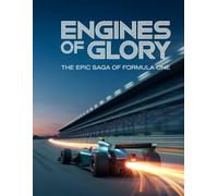 ENGINES OF GLORY: THE EPIC SAGA OF FORMULA ONE
