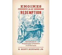 Engines of Redemption: Railroads and the Reconstruction of Capitalism in the New South [Idioma Inglés]