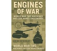 Engines of War: World War Two Machines and Code Names Crosswords: A World War Two Tanks, Aircraft, Ships and Secret Codes History Crossword Puzzle Book