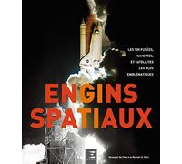 Engins spatiaux: Les 100 fusées, navettes, et satellites les plus emblématiques