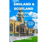 England and Scotland Travel Guide 2025-2026: Essential Itineraries, Historic Sites, Countryside Escapes & Insider Tips for Solo Travelers, Seniors, ... Edition) (Mary D. Browns Guidebooks)