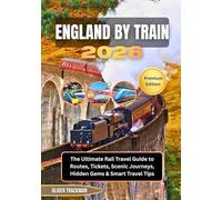 England by Train 2026: The Ultimate Rail Travel Guide to Routes, Tickets, Scenic Journeys, Hidden Gems & Smart Travel Tips
