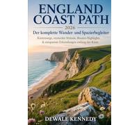 ENGLAND COAST PATH 2026: DER KOMPLETTE WANDER- UND WANDERBEGLEITER: Strandwanderwege, versteckte Strände, Routenhighlights und stressfreie Küstenerkundung (THE EXPLORER'S TRAIL GUIDE SERIES)