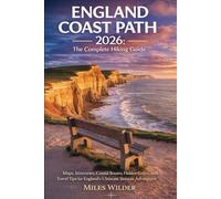 ENGLAND COAST PATH 2026: THE COMPLETE HIKING GUIDE: Maps, Itineraries, Coastal Routes, Hidden Gems, and Travel Tips for England’s Ultimate Seaside Adventure. (THE SIGNATURE TRAILS SERIES)