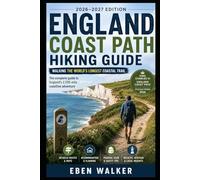 ENGLAND COAST PATH HIKING GUIDE 2026-2027: Walking the World's Longest Coastal Trail